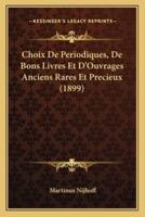 Choix De Periodiques, De Bons Livres Et D'Ouvrages Anciens Rares Et Precieux (1899)