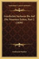 Geschichte Sachsens Bis Auf Die Neuesten Zeiten, Part 2 (1830)
