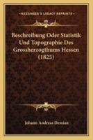 Beschreibung Oder Statistik Und Topographie Des Grossherzogthums Hessen (1825)