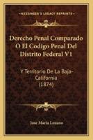 Derecho Penal Comparado O El Codigo Penal Del Distrito Federal V1