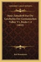 Neue Zeitschrift Fur Die Geschichte Der Germanischen Volker V1, Books 1-4 (1832)