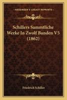 Schillers Sammtliche Werke In Zwolf Banden V5 (1862)