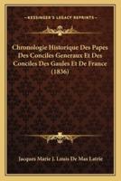 Chronologie Historique Des Papes Des Conciles Generaux Et Des Conciles Des Gaules Et De France (1836)