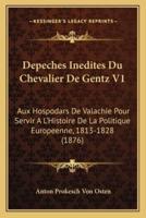 Depeches Inedites Du Chevalier De Gentz V1
