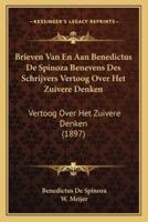 Brieven Van En Aan Benedictus De Spinoza Benevens Des Schrijvers Vertoog Over Het Zuivere Denken