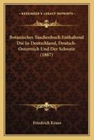 Botanisches Taschenbuch Enthaltend Die In Deutschland, Deutsch-Osterreich Und Der Schweiz (1887)