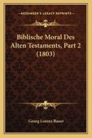 Biblische Moral Des Alten Testaments, Part 2 (1803)
