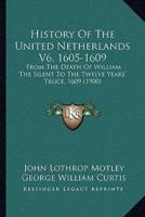 History Of The United Netherlands V6, 1605-1609