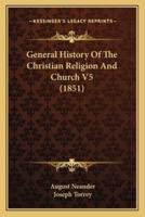 General History Of The Christian Religion And Church V5 (1851)