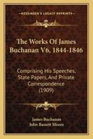 The Works Of James Buchanan V6, 1844-1846