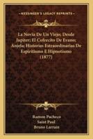 La Novia De Un Viejo; Desde Jupiter; El Cofrecito De Evano; Anjela; Historias Estraordinarias De Espiritismo E Hipnotismo (1877)