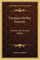 Cronique Du Roy Francoys