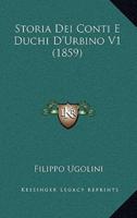 Storia Dei Conti E Duchi D'Urbino V1 (1859)