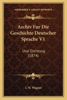 Archiv Fur Die Geschichte Deutscher Sprache V1