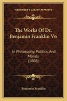 The Works Of Dr. Benjamin Franklin V6