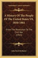 A History Of The People Of The United States V8, 1850-1861