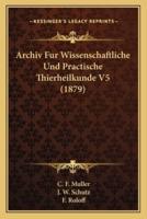 Archiv Fur Wissenschaftliche Und Practische Thierheilkunde V5 (1879)