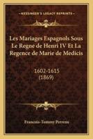 Les Mariages Espagnols Sous Le Regne De Henri IV Et La Regence De Marie De Medicis