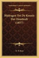 Bijdragen Tot De Kennis Der Houtteelt (1857)