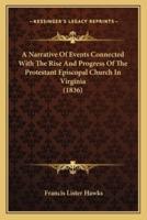 A Narrative Of Events Connected With The Rise And Progress Of The Protestant Episcopal Church In Virginia (1836)