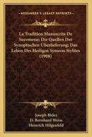 La Tradition Manuscrite De Sozomene; Die Quellen Der Synoptischen Uberlieferung; Das Leben Des Heiligen Symeon Stylites (1908)