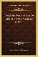 Cartulaire Des Abbayes De Tulle Et De Roc-Amadour (1903)