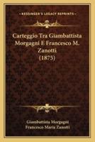 Carteggio Tra Giambattista Morgagni E Francesco M. Zanotti (1875)