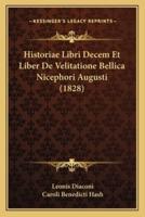 Historiae Libri Decem Et Liber De Velitatione Bellica Nicephori Augusti (1828)