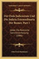 Der Ordo Judiciorum Und Die Judicia Extraordinaria Der Romer, Part 1