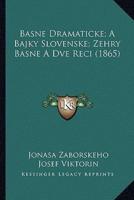 Basne Dramaticke; A Bajky Slovenske; Zehry Basne A Dve Reci (1865)
