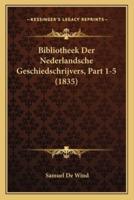 Bibliotheek Der Nederlandsche Geschiedschrijvers, Part 1-5 (1835)