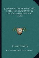 John Hunter's Abhandlung Uber Blut, Entzundung Und Schusswunden V1 (1850)