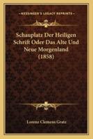 Schauplatz Der Heiligen Schrift Oder Das Alte Und Neue Morgenland (1858)
