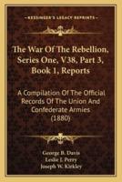 The War Of The Rebellion, Series One, V38, Part 3, Book 1, Reports