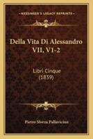 Della Vita Di Alessandro VII, V1-2