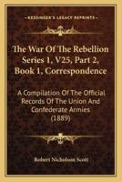 The War Of The Rebellion Series 1, V25, Part 2, Book 1, Correspondence