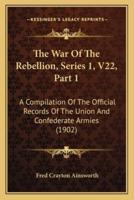 The War Of The Rebellion, Series 1, V22, Part 1