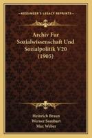 Archiv Fur Sozialwissenschaft Und Sozialpolitik V20 (1905)