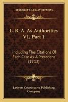 L. R. A. As Authorities V1, Part 1