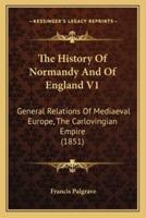 The History Of Normandy And Of England V1