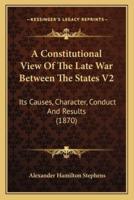 A Constitutional View Of The Late War Between The States V2