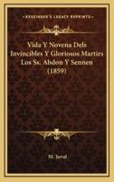 Vida Y Novena Dels Invincibles Y Gloriosos Martirs Los Ss. Abdon Y Sennen (1859)