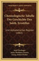 Chronologische Tabelle Der Geschichte Des Salzb. Erzstiftes