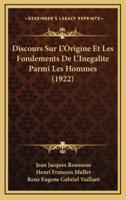 Discours Sur L'Origine Et Les Fondements De L'Inegalite Parmi Les Hommes (1922)