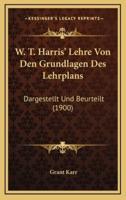 W. T. Harris' Lehre Von Den Grundlagen Des Lehrplans