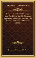 Historisch-Critische Bijdragen Naar Aanleiding Van De Nieuwste Hypothese Aangaande Jezus En Den Paulus Der Vier Hoofdbrieven (1882)