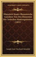 Historisch-Staats-Okonomische Ansichten Von Den Elementen Des Teutschen Staatsorganismus (1822)
