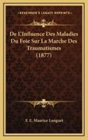 De L'Influence Des Maladies Du Foie Sur La Marche Des Traumatismes (1877)