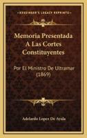 Memoria Presentada A Las Cortes Constituyentes