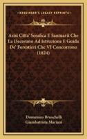 Asisi Citta' Serafica E Santuarii Che La Decorano Ad Istruzione E Guida De' Forestieri Che VI Concorrono (1824)